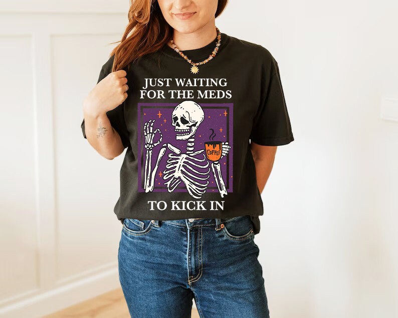 Just waiting for the meds to kick in shirt