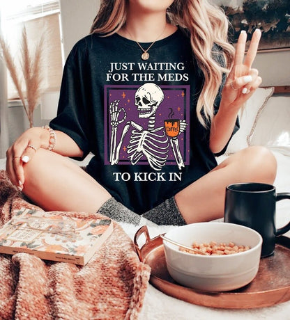 Just waiting for the meds to kick in shirt