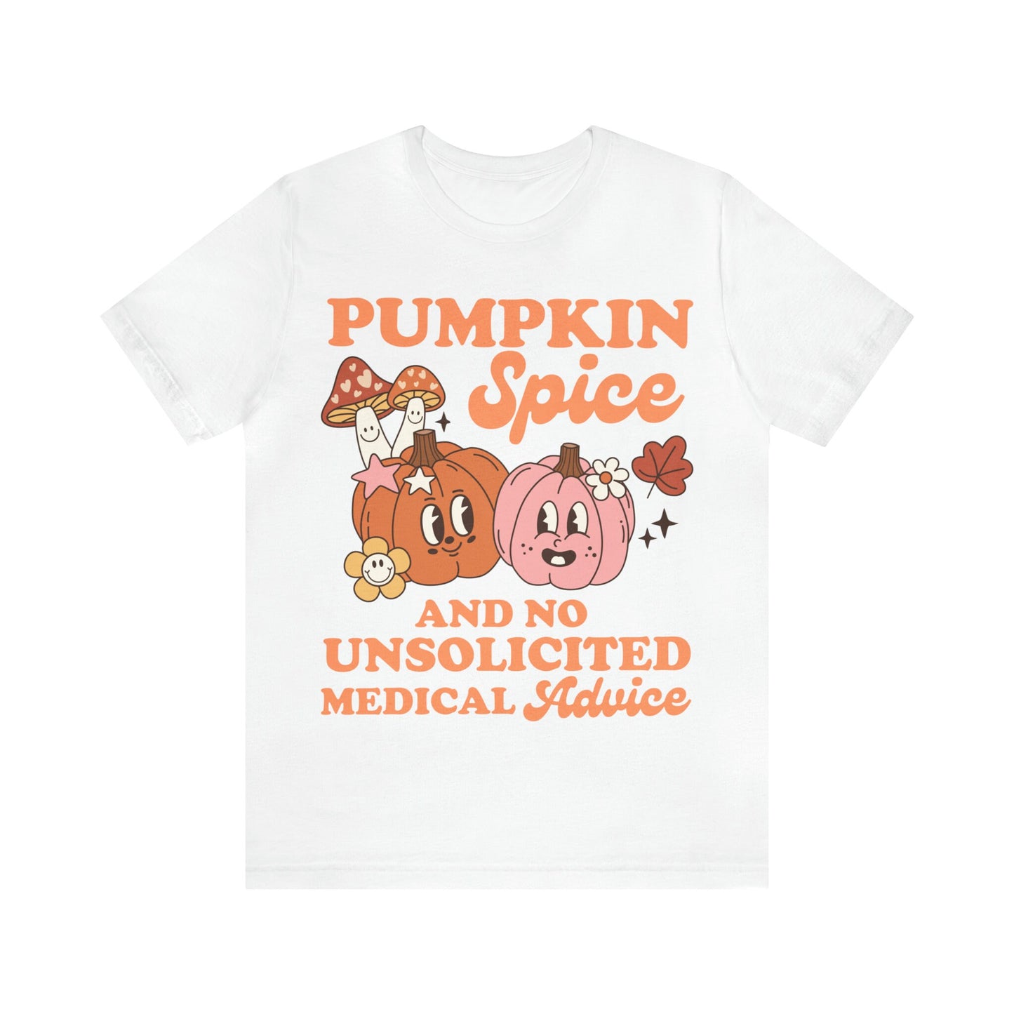 Pumpkin spice and no unsolicited medical advice shirt