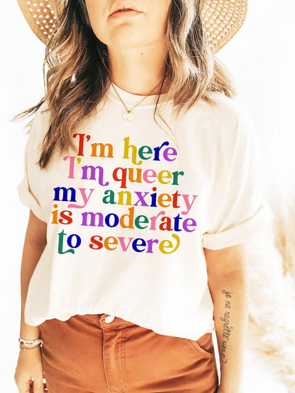 Im here i'm queer my anxiety is moderate to severe shirt