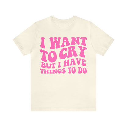 I want to cry but i have things to do shirt | retro groovy clowncore | funny y2k aesthetic | oddly specific | dopamine deficiency shirt