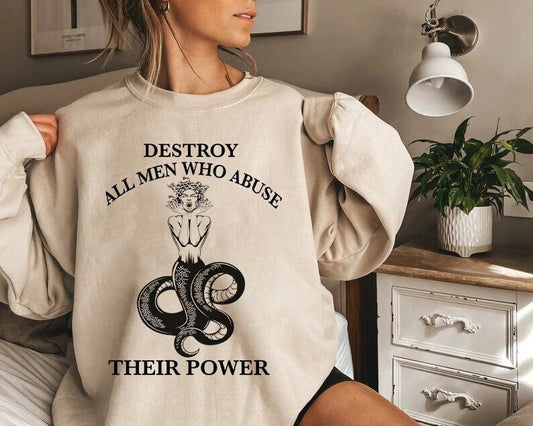 Destroy all men who abuse their power sweatshirt