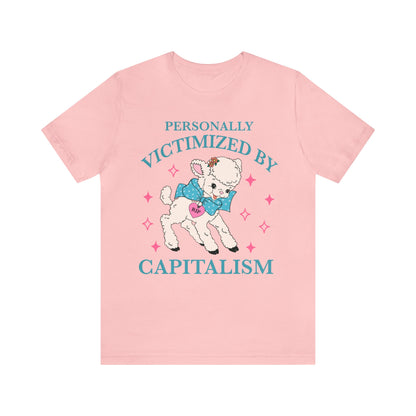 Personally victimized by capitalism shirt