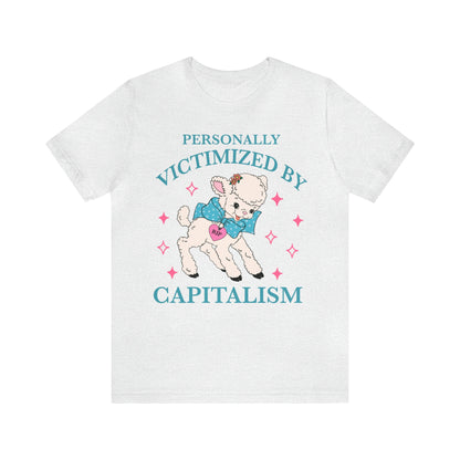 Personally victimized by capitalism shirt