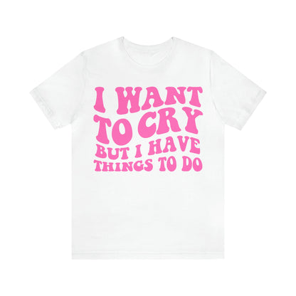 I want to cry but i have things to do shirt | retro groovy clowncore | funny y2k aesthetic | oddly specific | dopamine deficiency shirt