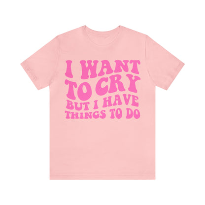 I want to cry but i have things to do shirt | retro groovy clowncore | funny y2k aesthetic | oddly specific | dopamine deficiency shirt