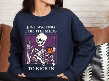 Just waiting for the meds to kick in sweatshirt