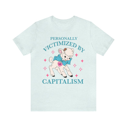 Personally victimized by capitalism shirt