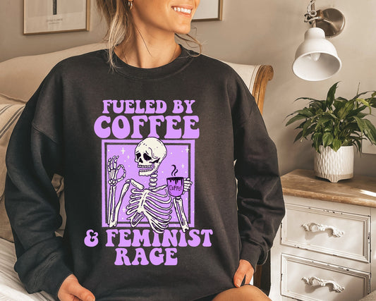 Fueled by coffee and feminist rage sweatshirt