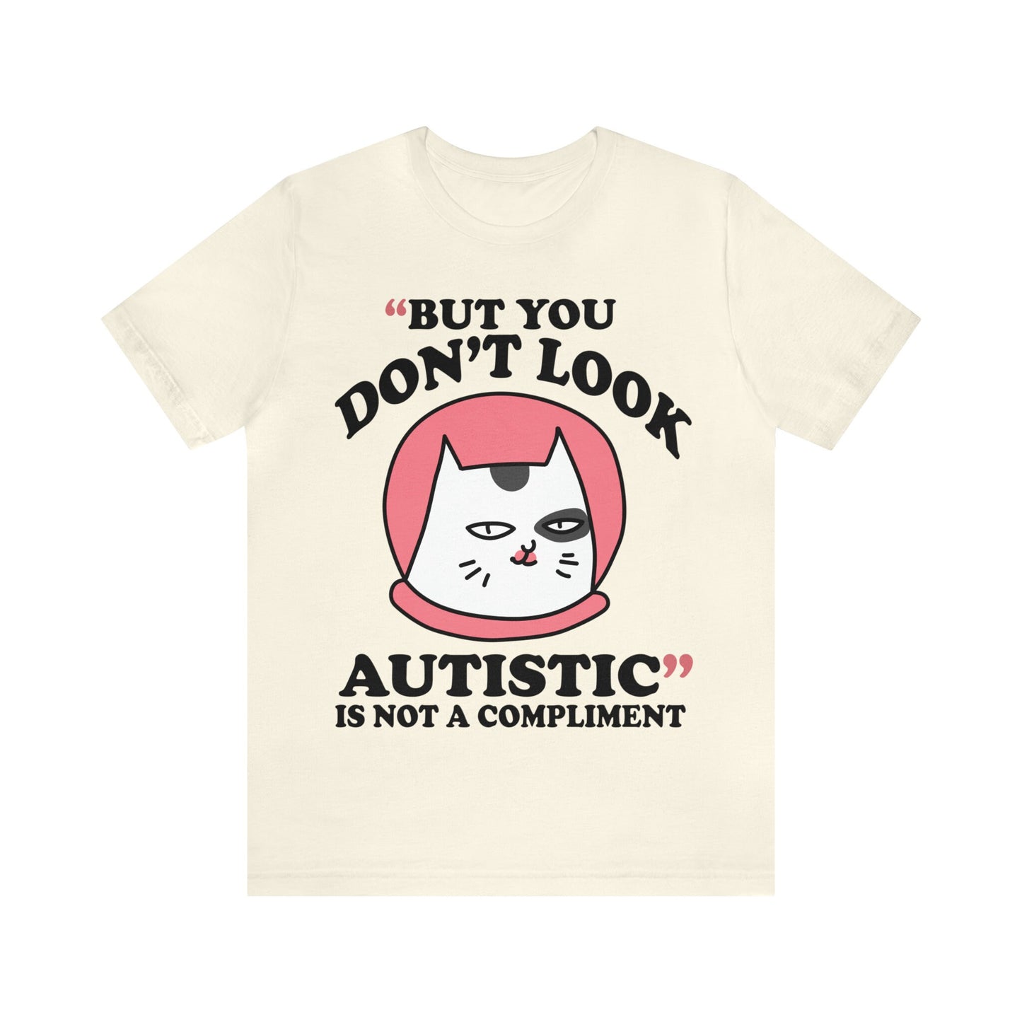 But you don't look autistic is not a compliment shirt