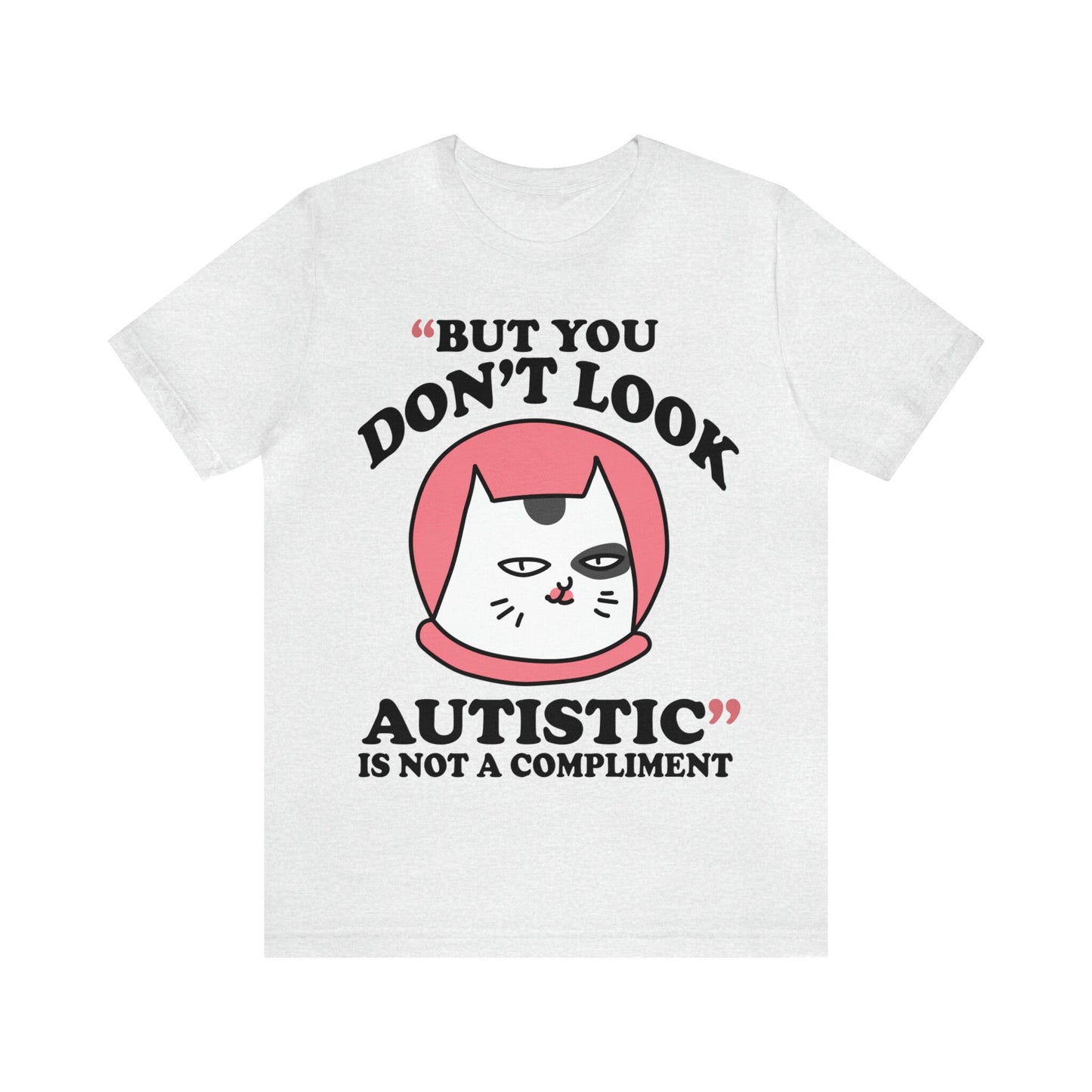 But you don't look autistic is not a compliment shirt