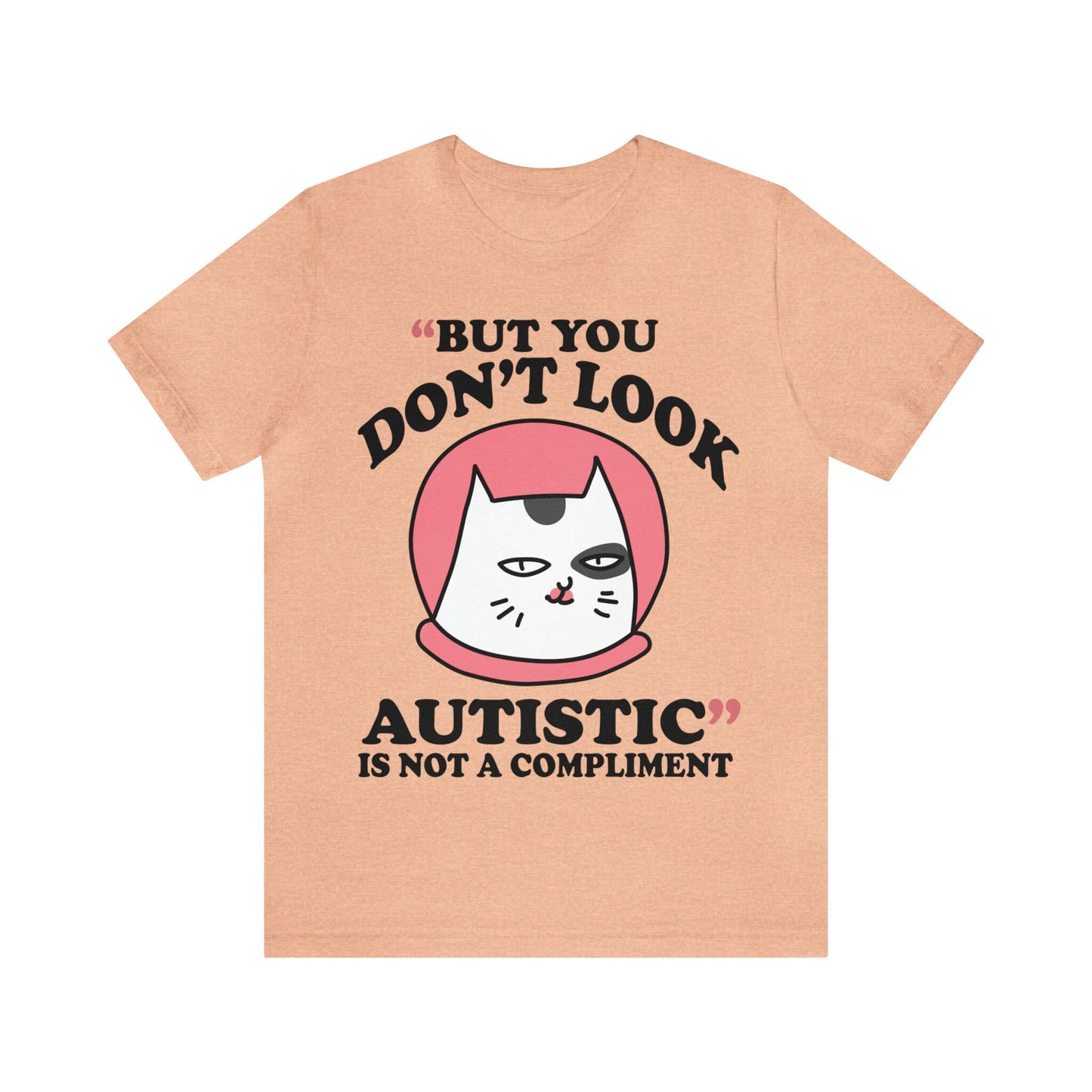 But you don't look autistic is not a compliment shirt