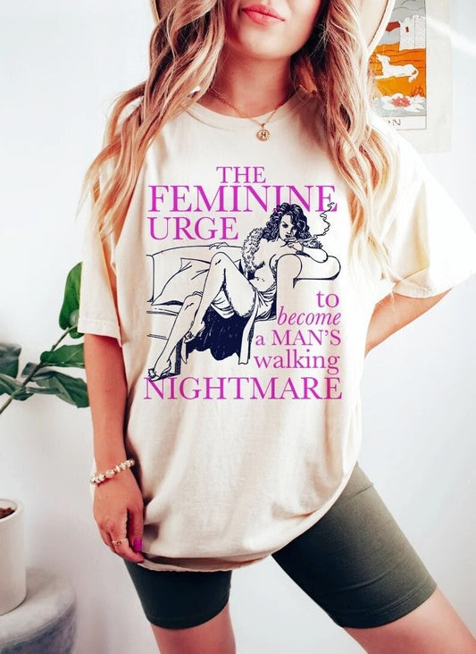 The feminine urge to become a man's walking nightmare shirt