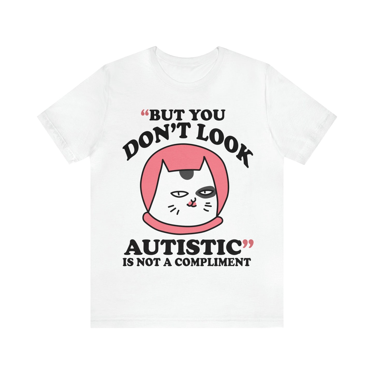 But you don't look autistic is not a compliment shirt