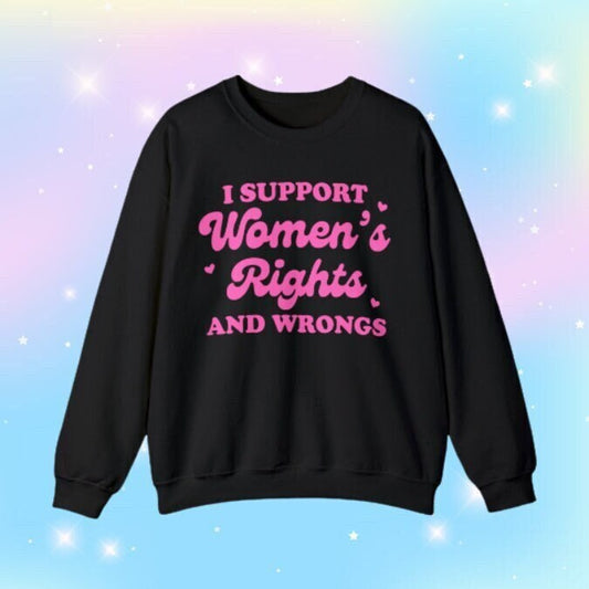 I support women's rights and wrongs sweatshirt