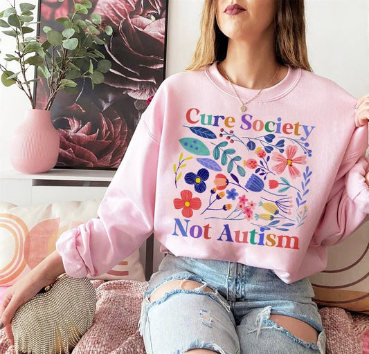 Cure society not autism sweatshirt