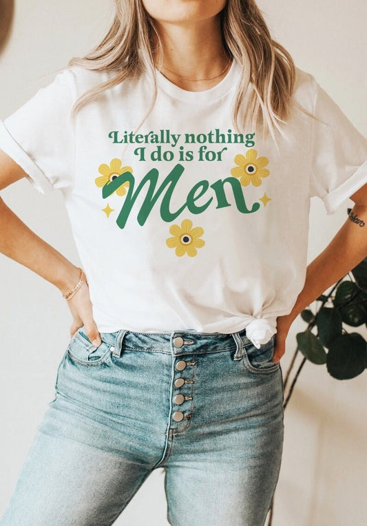 Literally nothing i do is for men