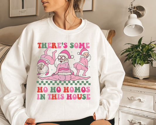 There's some ho ho homos in this house sweatshirt
