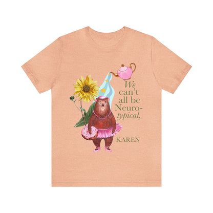 We can't all be neurotypical karen shirt