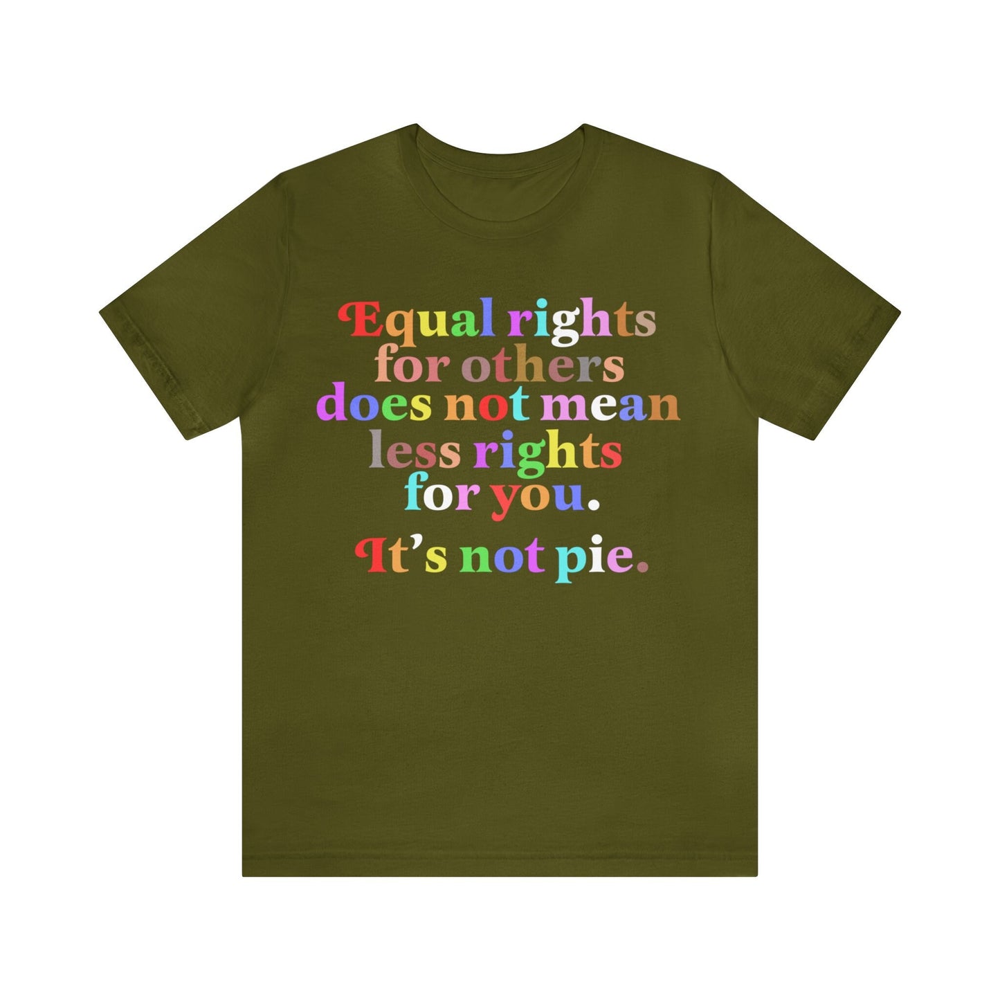 Equal rights for others does not mean less rights for you it's not a pie shirt