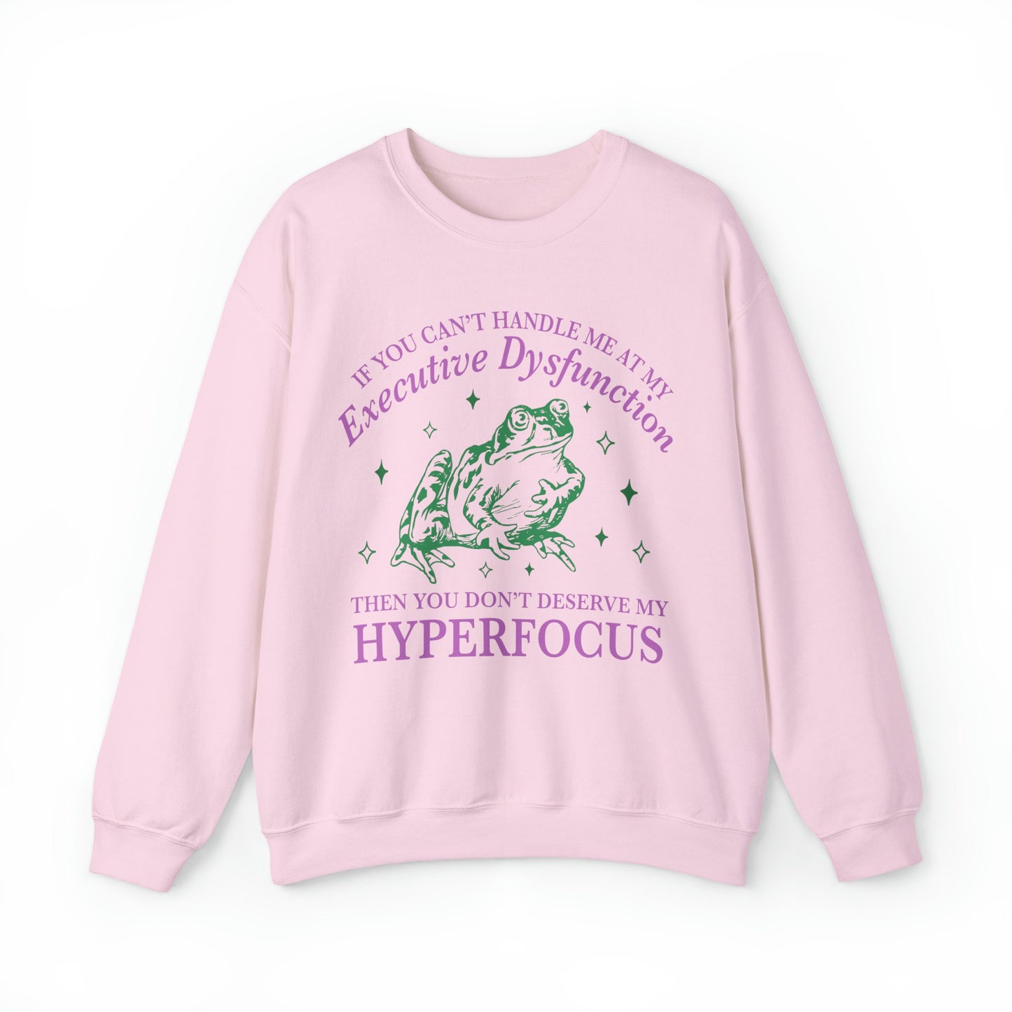 If you can't handle me at my executive dysfunction sweatshirt