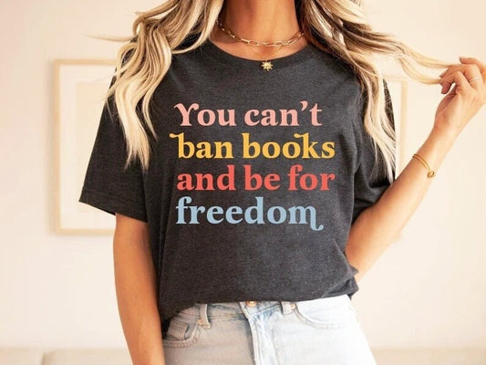You can't ban books and be for freedom shirt