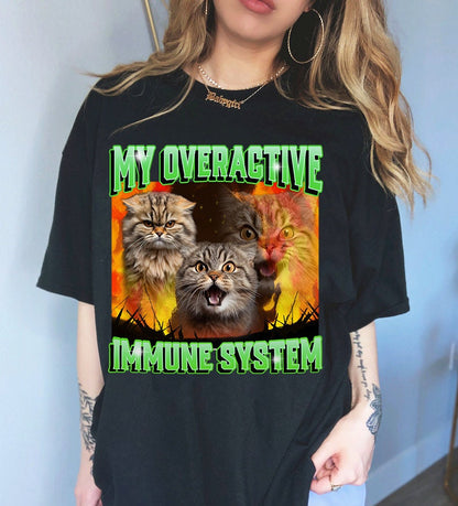 My overactive immune system shirt