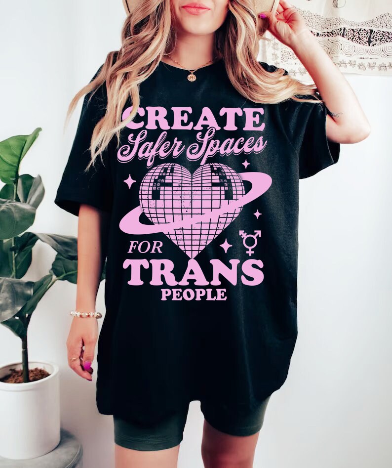 Create safer spaces for trans people shirt