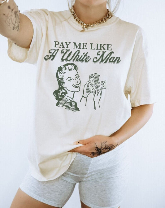 Pay me like a white man shirt