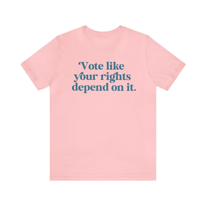 Vote like your rights depend on it shirt