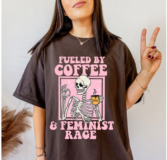 Fueled by coffee and feminist rage shirt