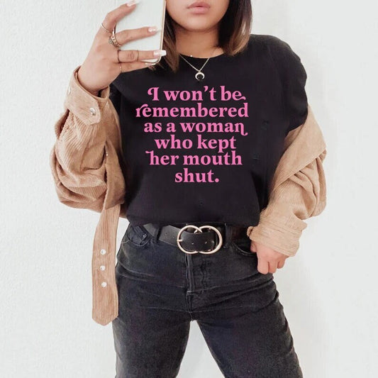 I won't be remembered as a woman who kept her mouth shut shirt