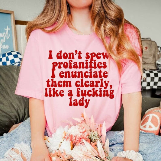 I do not spew profanities I enunciate them clearly like a fucking lady