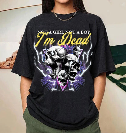 Not a girl not a boy i'm dead shirt