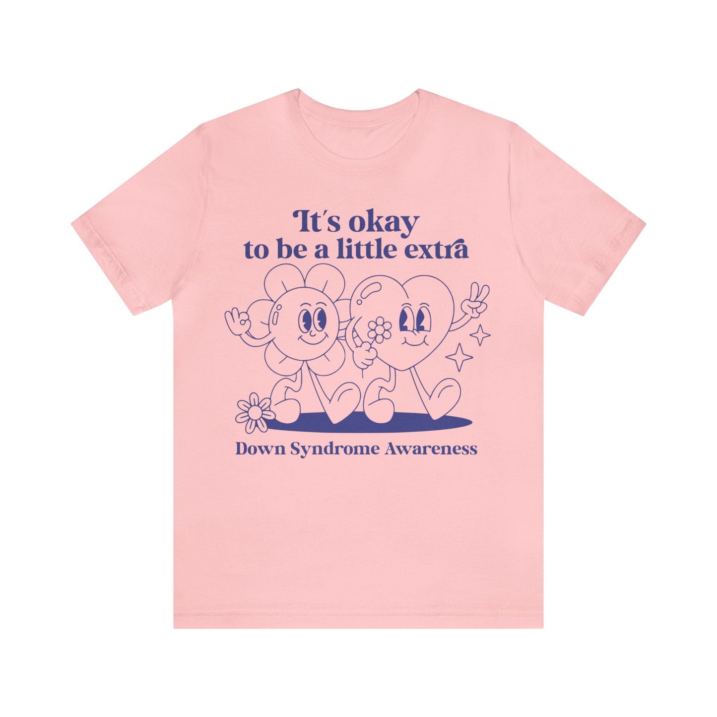 It's okay to be a little extra - down syndrome shirt