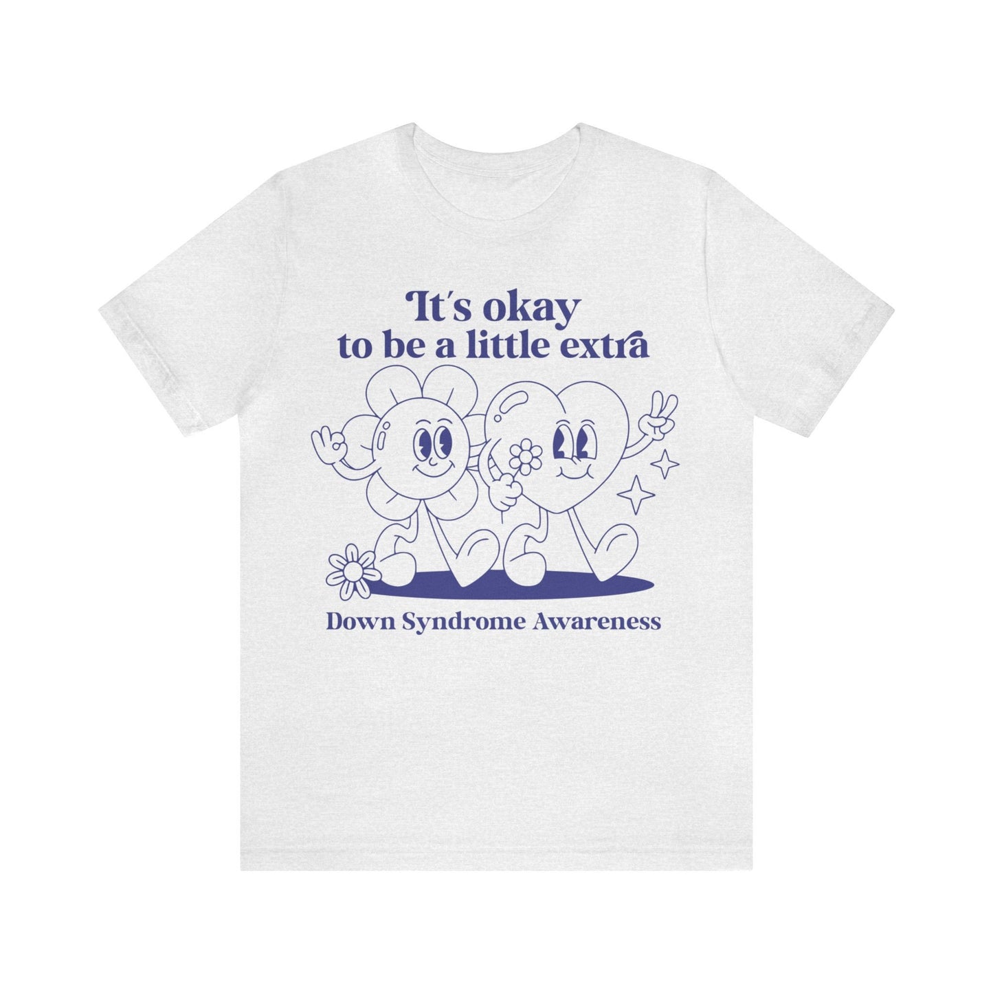 It's okay to be a little extra - down syndrome shirt