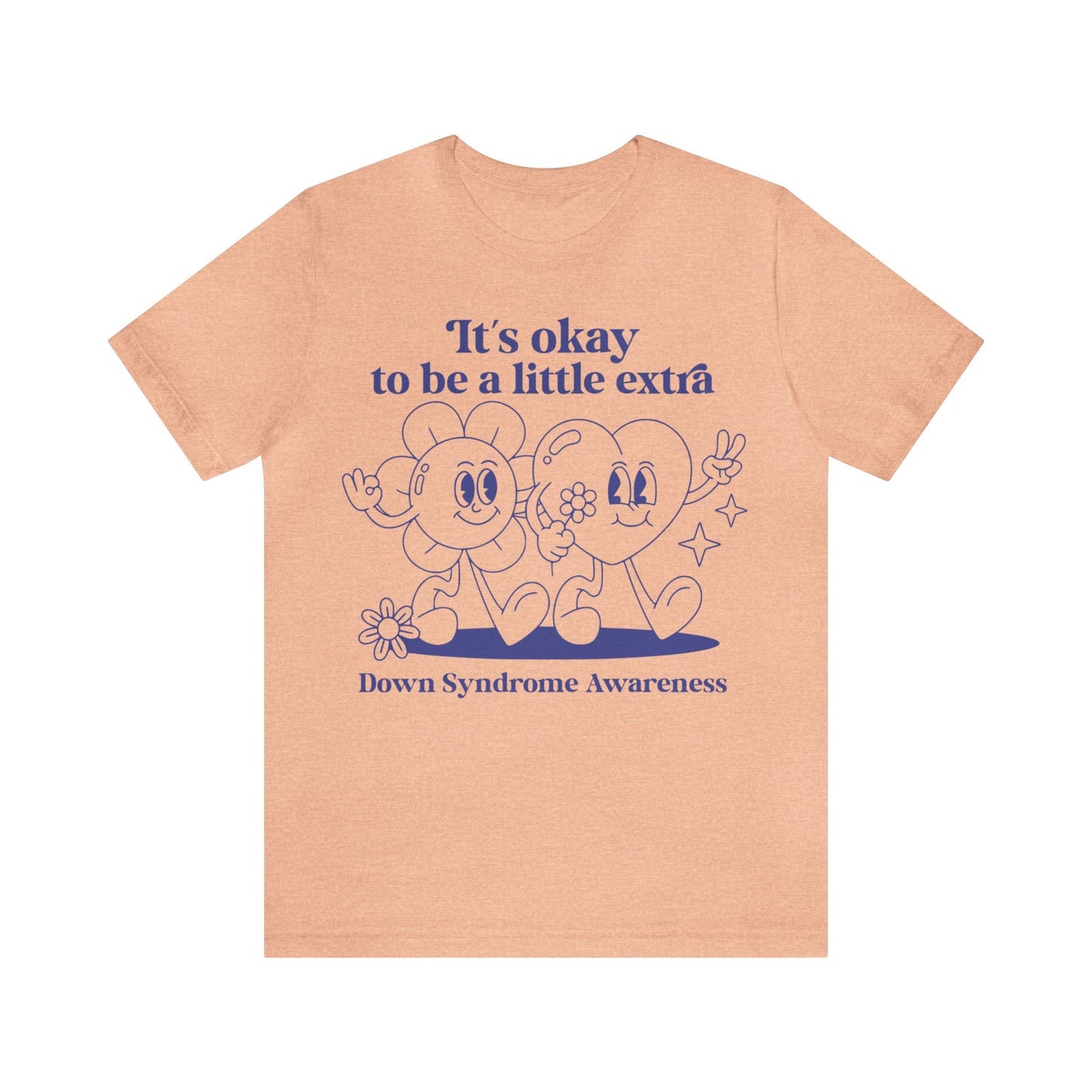 It's okay to be a little extra - down syndrome shirt