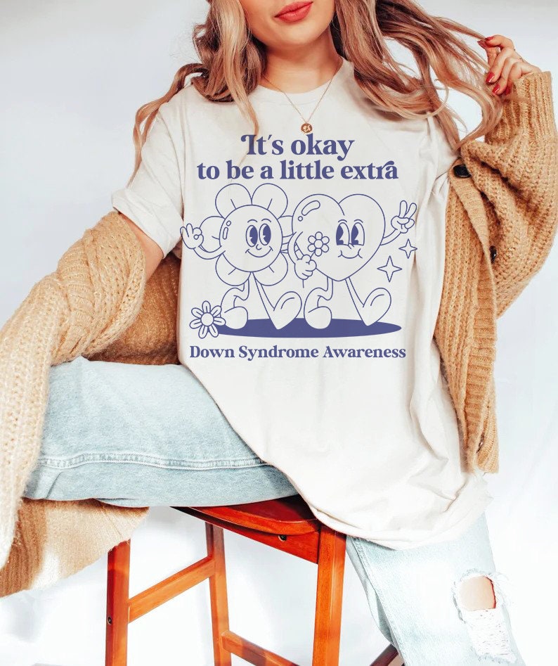 It's okay to be a little extra - down syndrome shirt