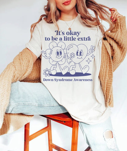 It's okay to be a little extra - down syndrome shirt