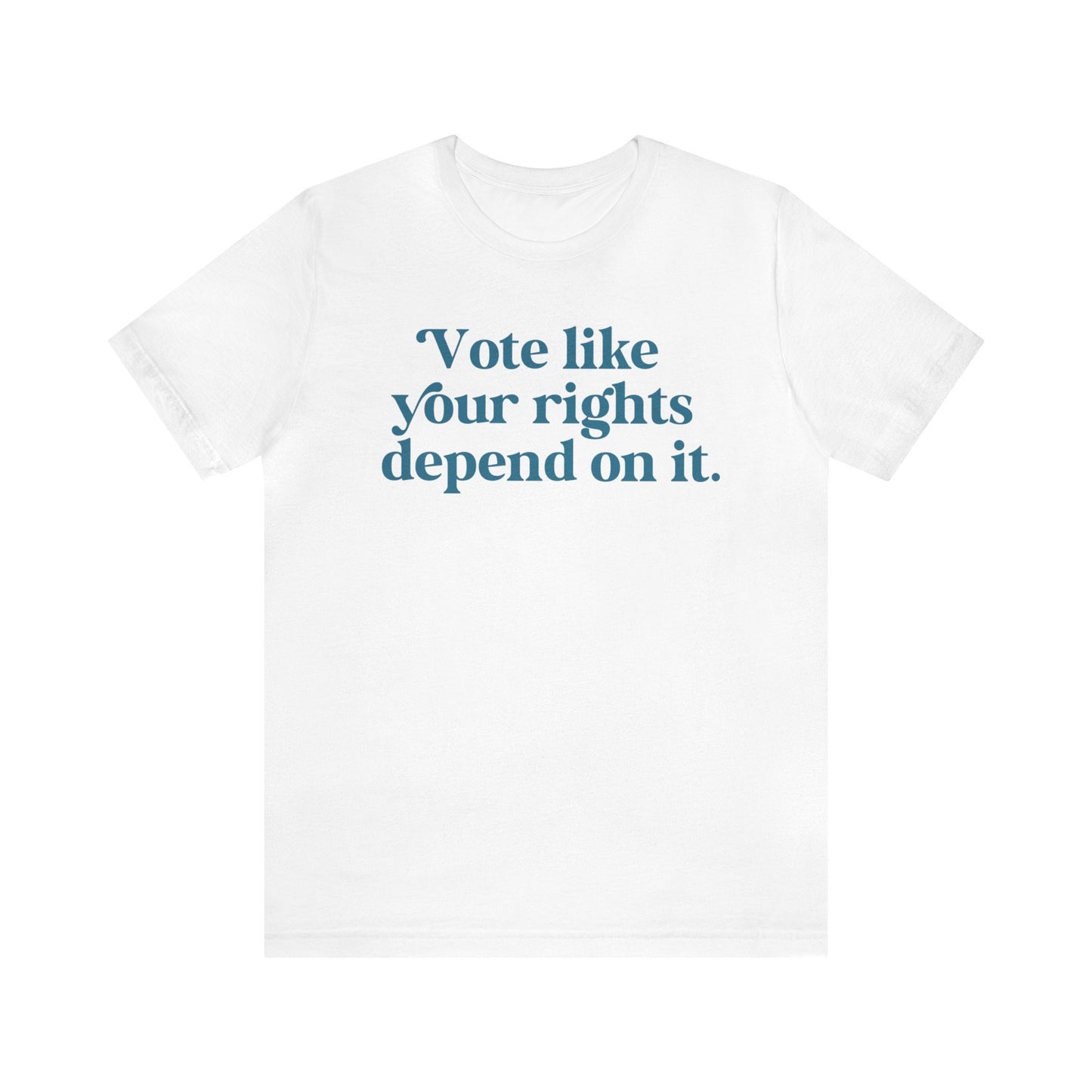 Vote like your rights depend on it shirt