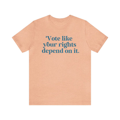 Vote like your rights depend on it shirt