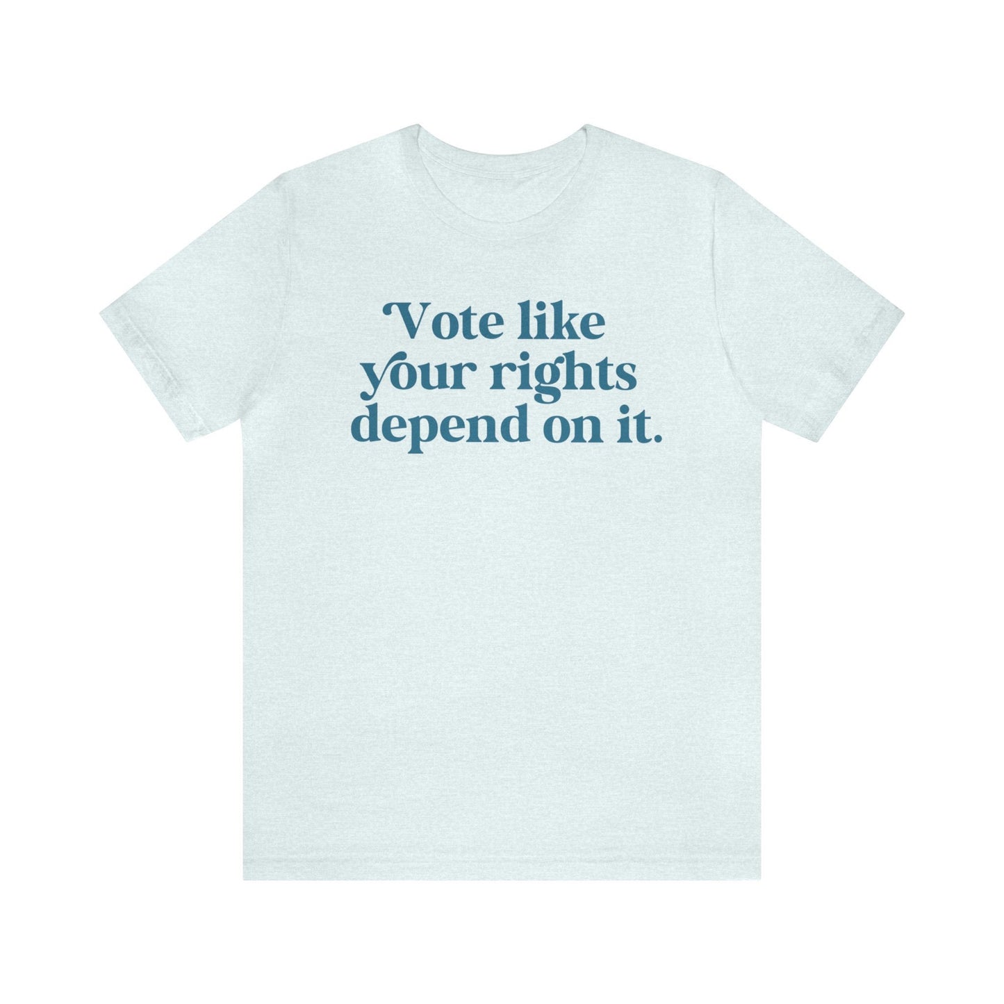 Vote like your rights depend on it shirt