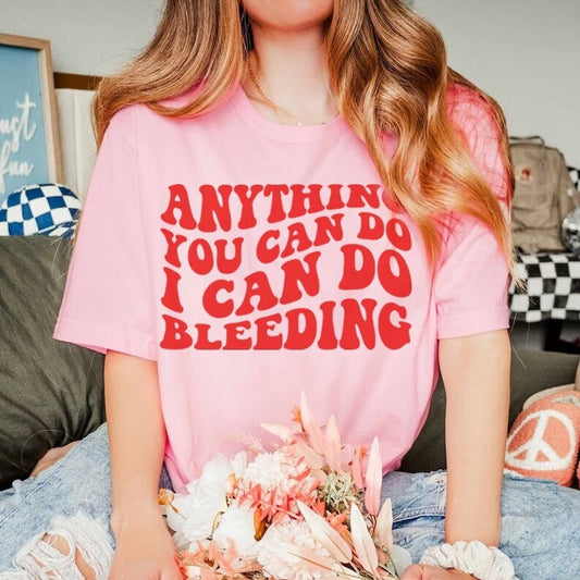 Anything you can do i can do bleeding shirt