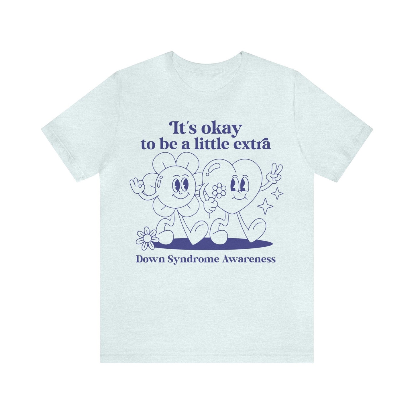 It's okay to be a little extra - down syndrome shirt