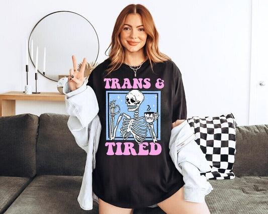 Trans and tired shirt