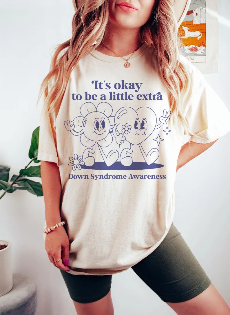 It's okay to be a little extra - down syndrome shirt