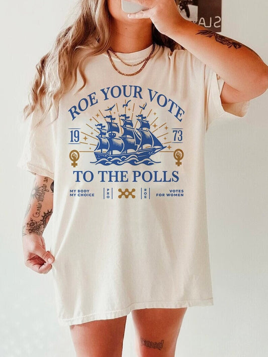 Roe your vote to the polls shirt