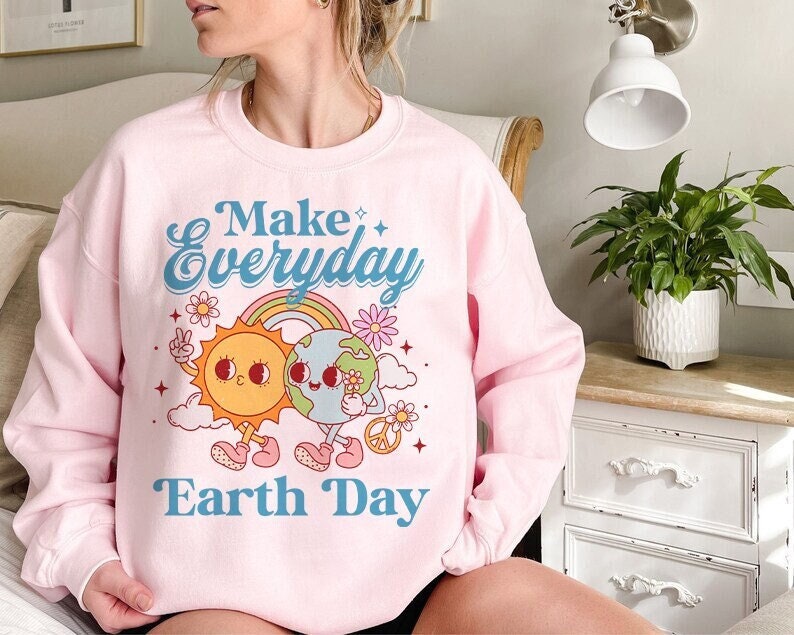 Make everyday earth day sweatshirt