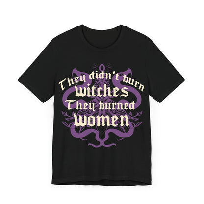 They didnt burn witches they burned women | feminist witch | leftist | roe v wade shirt | my body my choice | burn the patriarchy | democrat