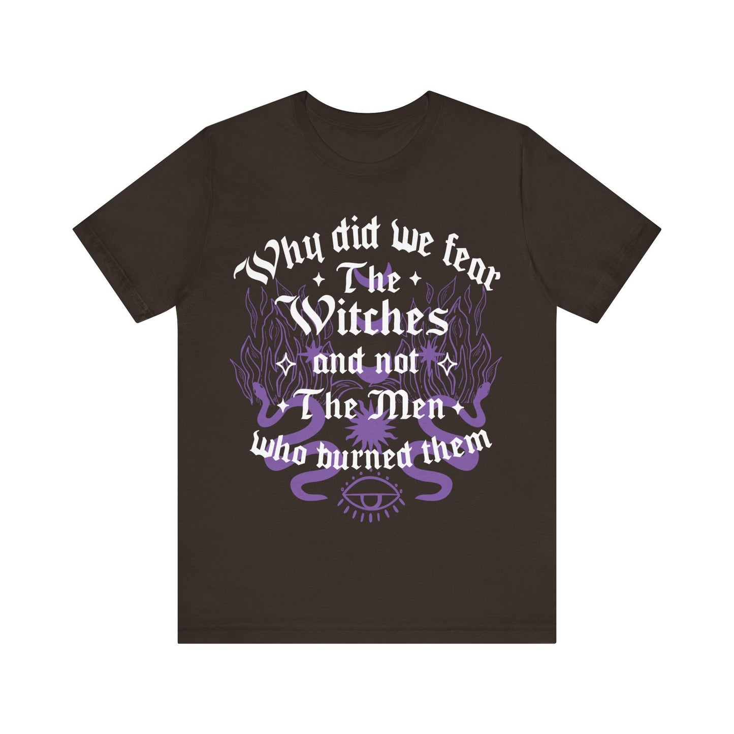 Why did we fear witches and not the men who burned them | burn the patriarchy | smash the patriarchy | feminist icon tee | social democrat
